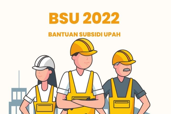 Bantuan Subsidi Upah atau BSU tahap 6 2022